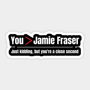 You are Greater Than Jamie Fraser Sticker